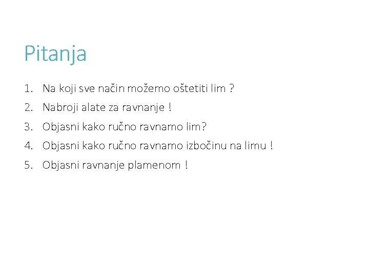 Pitanja 1. Na koji sve način možemo oštetiti lim ? 2. Nabroji alate za Pitanja 1. Na koji sve način možemo oštetiti lim ? 2. Nabroji alate za