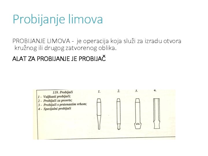 Probijanje limova PROBIJANJE LIMOVA - je operacija koja služi za izradu otvora kružnog ili Probijanje limova PROBIJANJE LIMOVA - je operacija koja služi za izradu otvora kružnog ili