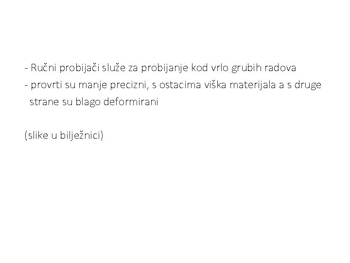 - Ručni probijači služe za probijanje kod vrlo grubih radova - provrti su manje - Ručni probijači služe za probijanje kod vrlo grubih radova - provrti su manje
