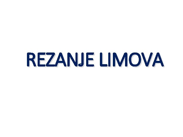 REZANJE LIMOVA REZANJE LIMOVA