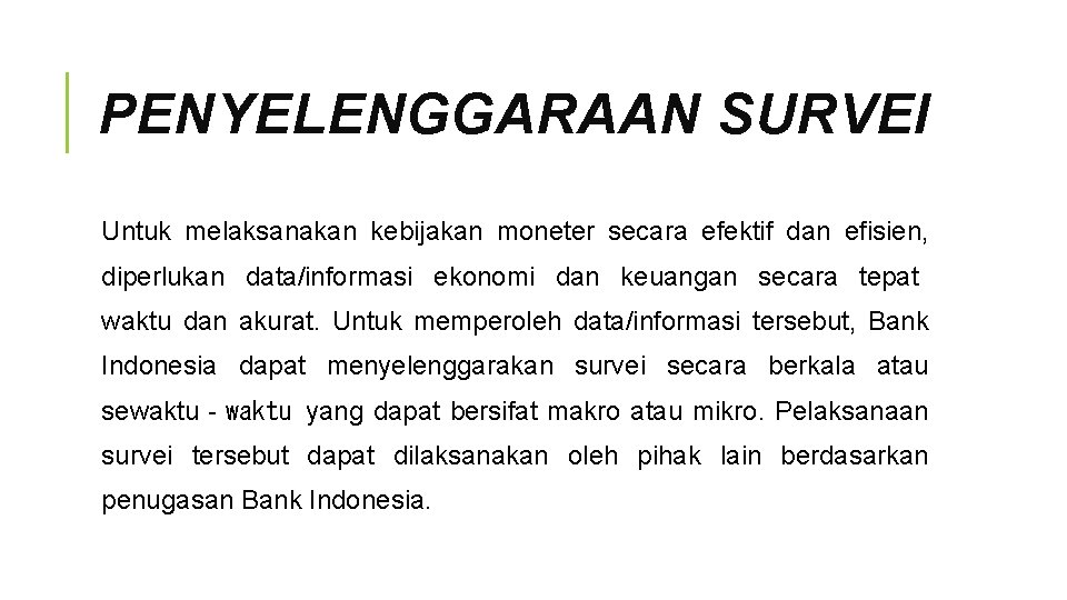 PENYELENGGARAAN SURVEI Untuk melaksanakan kebijakan moneter secara efektif dan efisien, diperlukan data/informasi ekonomi dan