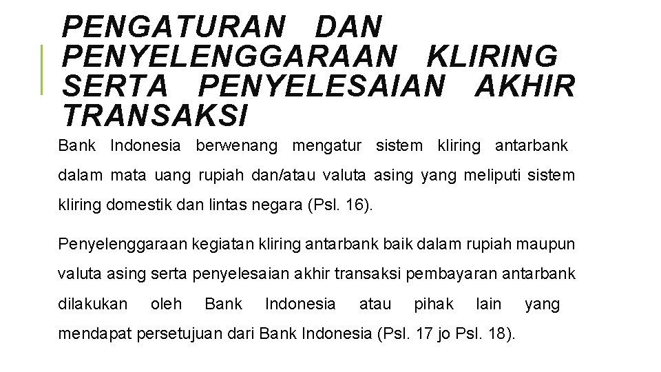 PENGATURAN DAN PENYELENGGARAAN KLIRING SERTA PENYELESAIAN AKHIR TRANSAKSI Bank Indonesia berwenang mengatur sistem kliring