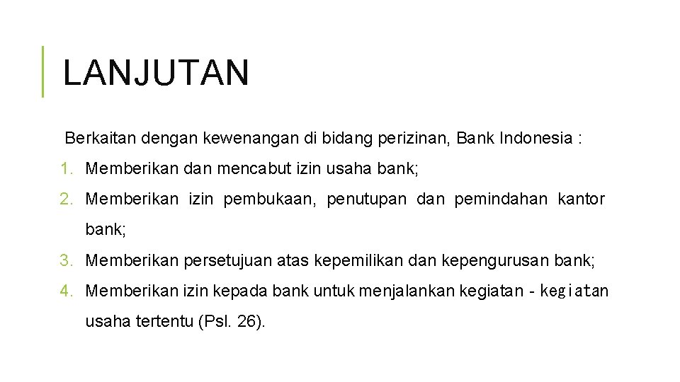 LANJUTAN Berkaitan dengan kewenangan di bidang perizinan, Bank Indonesia : 1. Memberikan dan mencabut