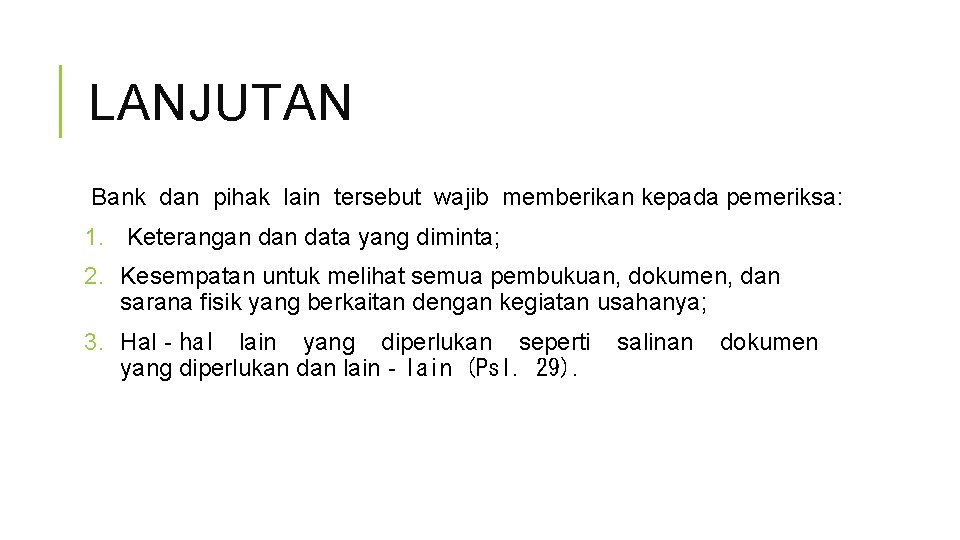 LANJUTAN Bank dan pihak lain tersebut wajib memberikan kepada pemeriksa: 1. Keterangan data yang