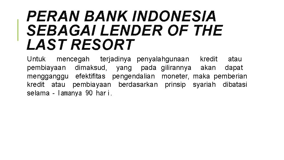 PERAN BANK INDONESIA SEBAGAI LENDER OF THE LAST RESORT Untuk mencegah terjadinya penyalahgunaan kredit