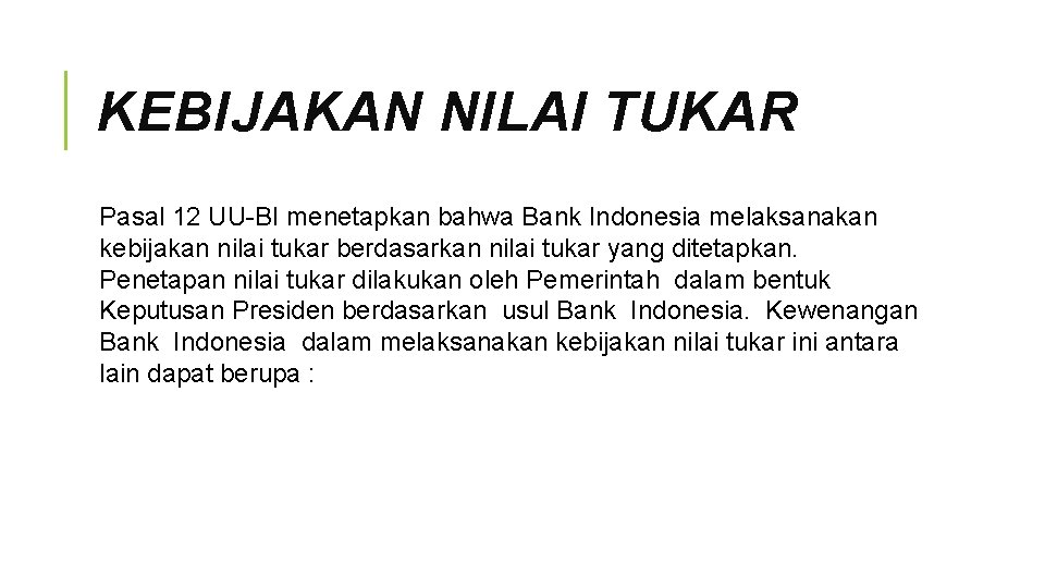 KEBIJAKAN NILAI TUKAR Pasal 12 UU-BI menetapkan bahwa Bank Indonesia melaksanakan kebijakan nilai tukar