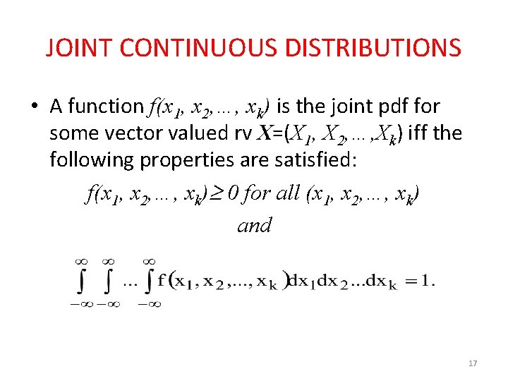 JOINT CONTINUOUS DISTRIBUTIONS • A function f(x 1, x 2, …, xk) is the