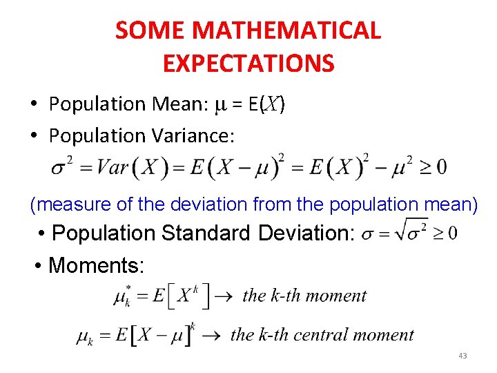 SOME MATHEMATICAL EXPECTATIONS • Population Mean: = E(X) • Population Variance: (measure of the