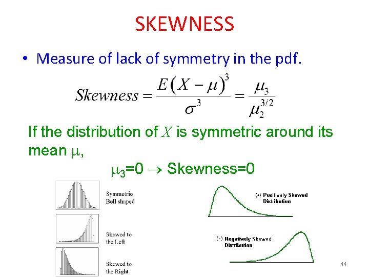 SKEWNESS • Measure of lack of symmetry in the pdf. If the distribution of