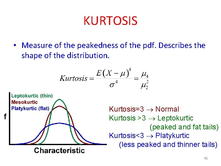 KURTOSIS • Measure of the peakedness of the pdf. Describes the shape of the