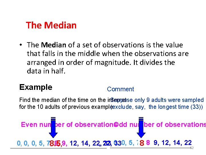 The Median • The Median of a set of observations is the value that