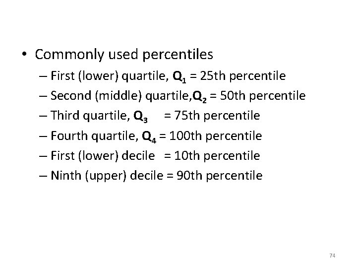  • Commonly used percentiles – First (lower) quartile, Q 1 = 25 th