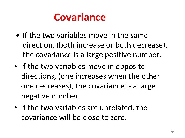 Covariance • If the two variables move in the same direction, (both increase or