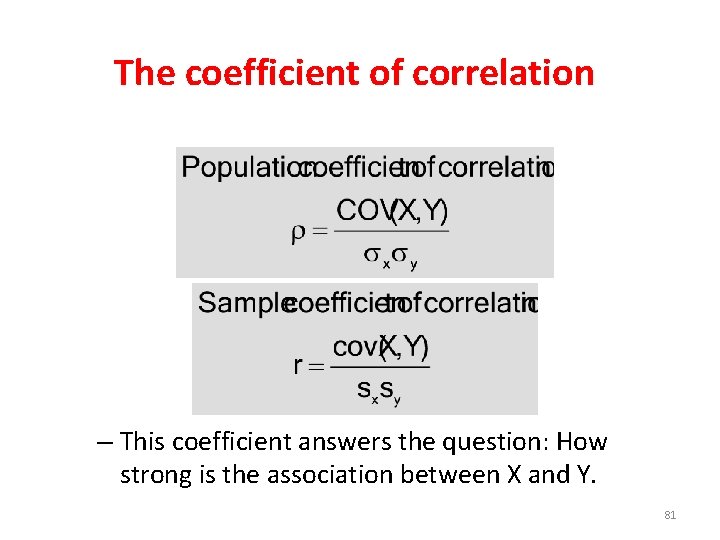 The coefficient of correlation – This coefficient answers the question: How strong is the