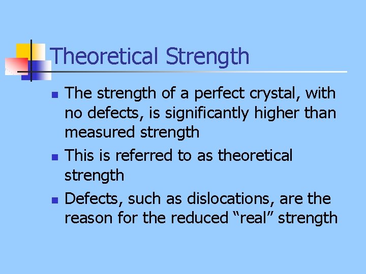 Theoretical Strength n n n The strength of a perfect crystal, with no defects,