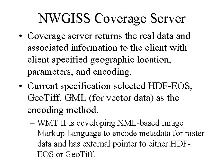 NWGISS Coverage Server • Coverage server returns the real data and associated information to