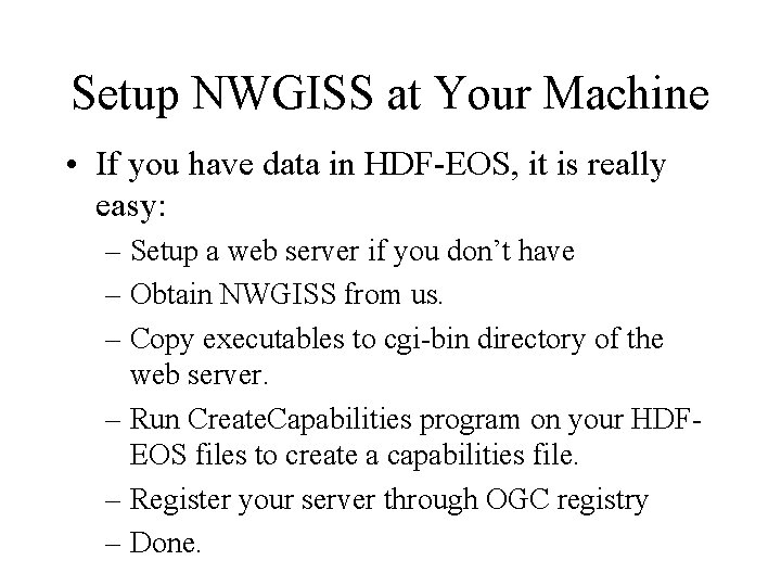Setup NWGISS at Your Machine • If you have data in HDF-EOS, it is