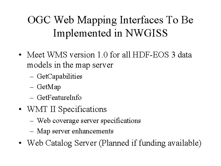 OGC Web Mapping Interfaces To Be Implemented in NWGISS • Meet WMS version 1.