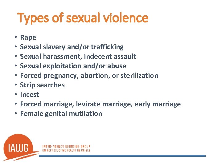 Types of sexual violence • • • Rape Sexual slavery and/or trafficking Sexual harassment,