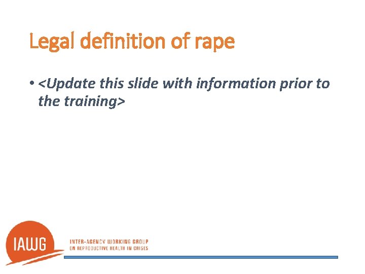 Legal definition of rape • <Update this slide with information prior to the training>