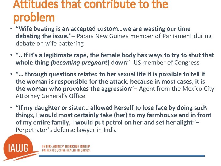 Attitudes that contribute to the problem • “Wife beating is an accepted custom…we are