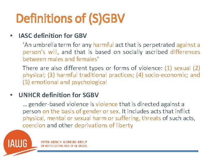 Definitions of (S)GBV • IASC definition for GBV ‘An umbrella term for any harmful