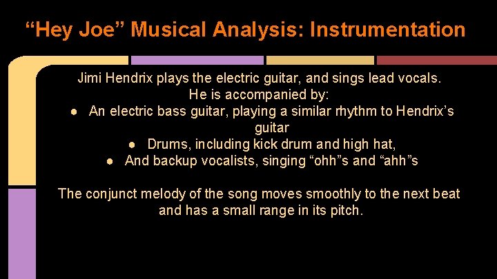 “Hey Joe” Musical Analysis: Instrumentation Jimi Hendrix plays the electric guitar, and sings lead