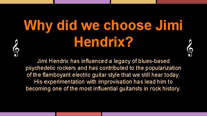 Why did we choose Jimi Hendrix? Jimi Hendrix has influenced a legacy of blues-based