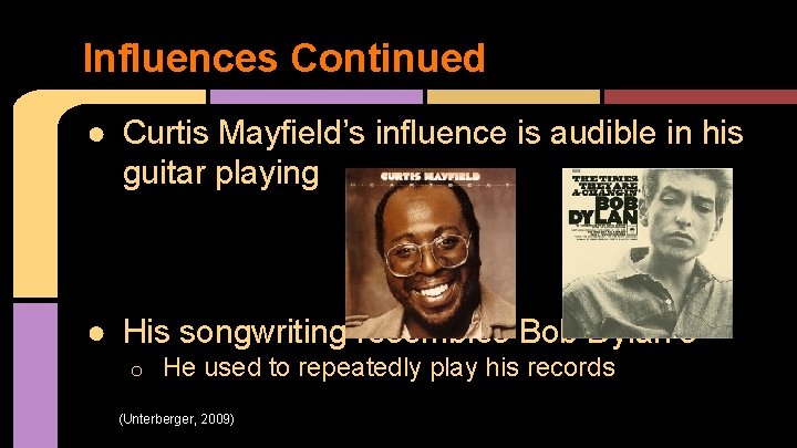 Influences Continued ● Curtis Mayfield’s influence is audible in his guitar playing ● His
