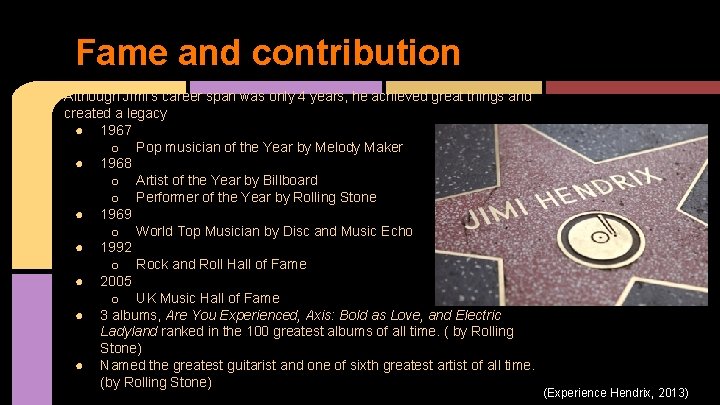 Fame and contribution Although Jimi’s career span was only 4 years, he achieved great