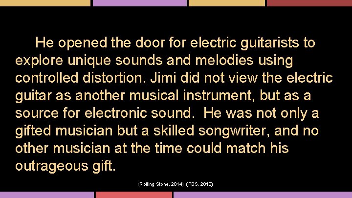He opened the door for electric guitarists to explore unique sounds and melodies using