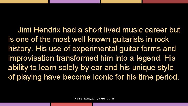 Jimi Hendrix had a short lived music career but is one of the most