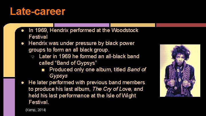 Late-career ● In 1969, Hendrix performed at the Woodstock Festival ● Hendrix was under