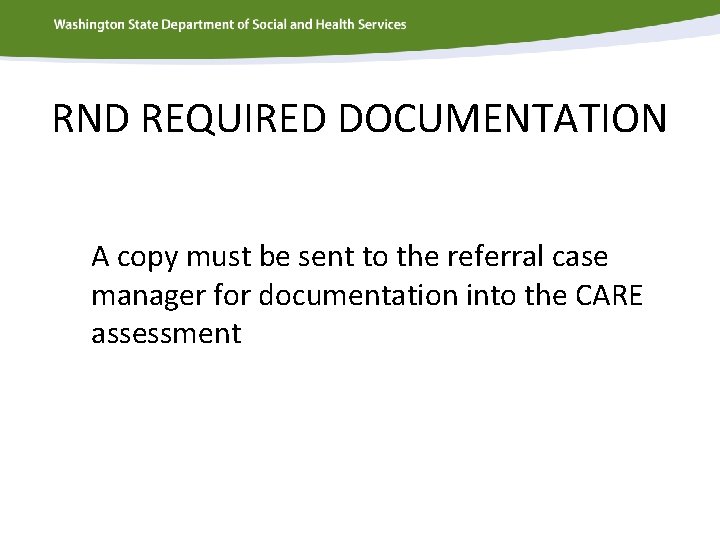 RND REQUIRED DOCUMENTATION A copy must be sent to the referral case manager for