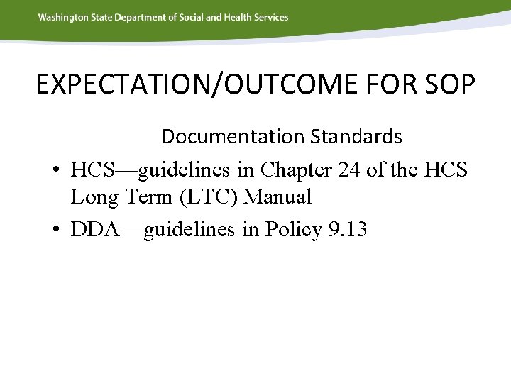 EXPECTATION/OUTCOME FOR SOP Documentation Standards • HCS—guidelines in Chapter 24 of the HCS Long