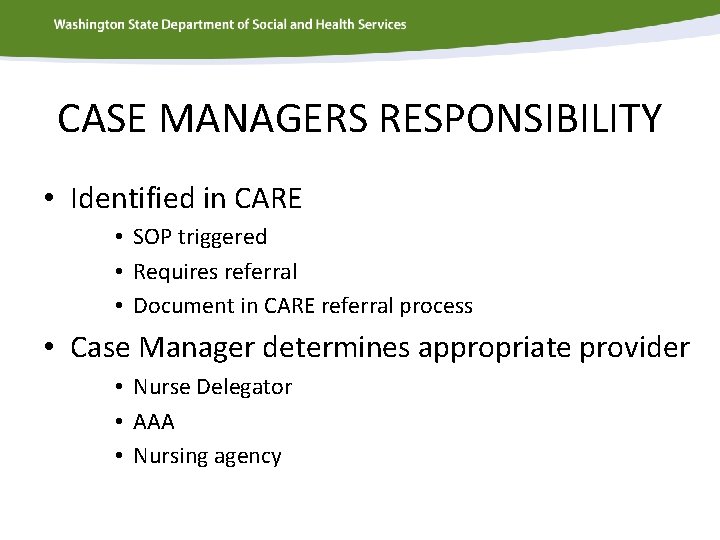 CASE MANAGERS RESPONSIBILITY • Identified in CARE • SOP triggered • Requires referral •