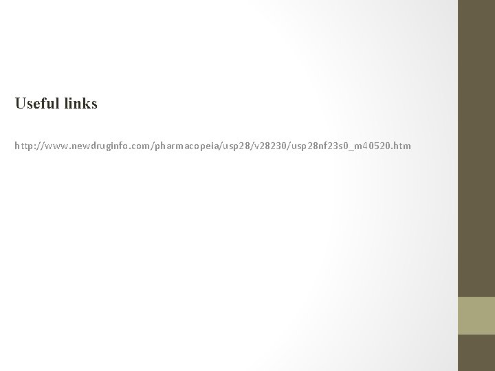 Useful links http: //www. newdruginfo. com/pharmacopeia/usp 28/v 28230/usp 28 nf 23 s 0_m 40520.