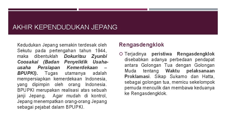 AKHIR KEPENDUDUKAN JEPANG Kedudukan Jepang semakin terdesak oleh Sekutu pada pertengahan tahun 1944, maka