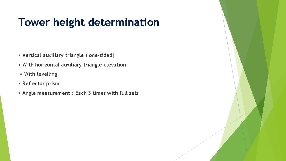 Tower height determination • Vertical auxiliary triangle ( one-sided) • With horizontal auxiliary triangle