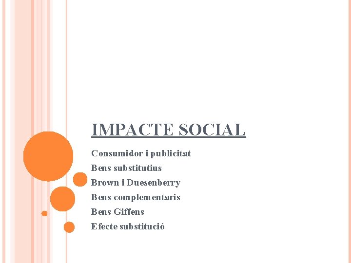 IMPACTE SOCIAL Consumidor i publicitat Bens substitutius Brown i Duesenberry Bens complementaris Bens Giffens