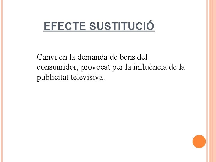 EFECTE SUSTITUCIÓ Canvi en la demanda de bens del consumidor, provocat per la influència
