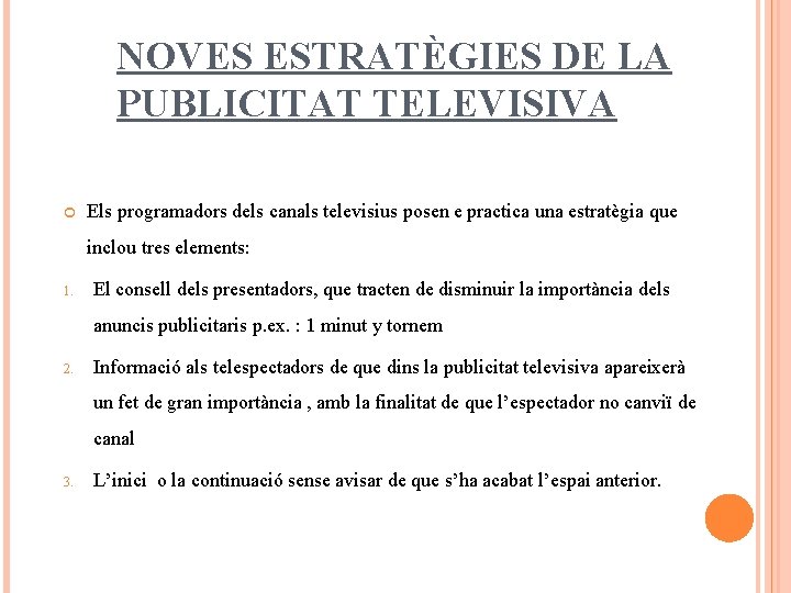 NOVES ESTRATÈGIES DE LA PUBLICITAT TELEVISIVA Els programadors dels canals televisius posen e practica