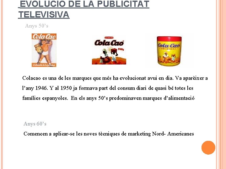 EVOLUCIÓ DE LA PUBLICITAT TELEVISIVA Anys 50’s Colacao es una de les marques que