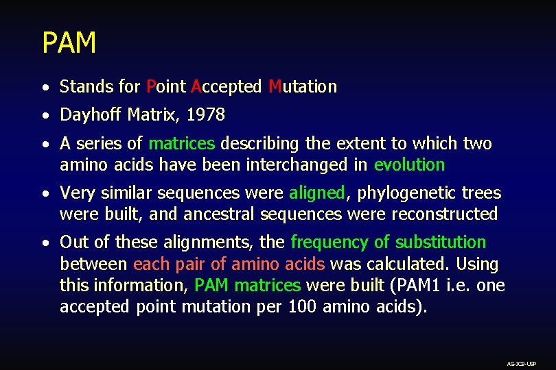 PAM Stands for Point Accepted Mutation Dayhoff Matrix, 1978 A series of matrices describing