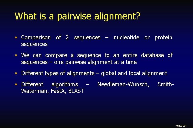 What is a pairwise alignment? • Comparison of 2 sequences – nucleotide or protein