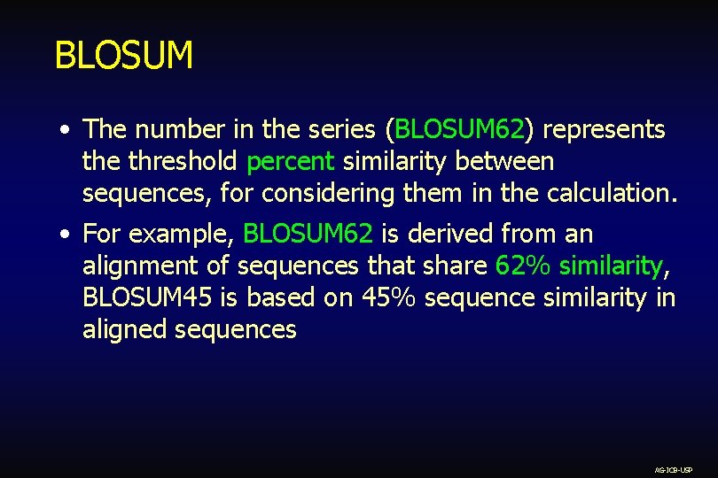 BLOSUM • The number in the series (BLOSUM 62) represents the threshold percent similarity