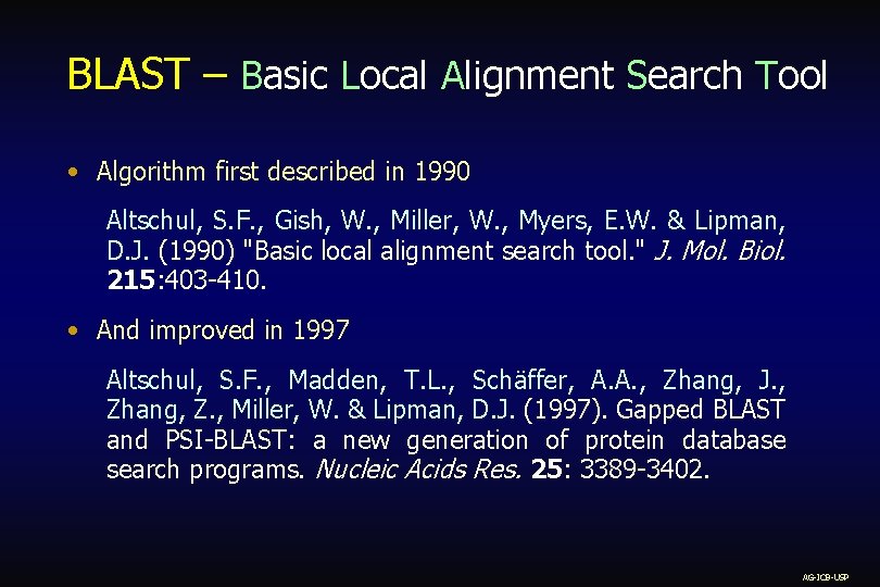 BLAST – Basic Local Alignment Search Tool • Algorithm first described in 1990 Altschul,