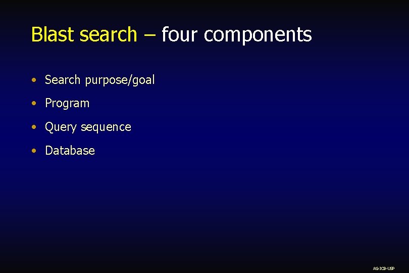 Blast search – four components • Search purpose/goal • Program • Query sequence •
