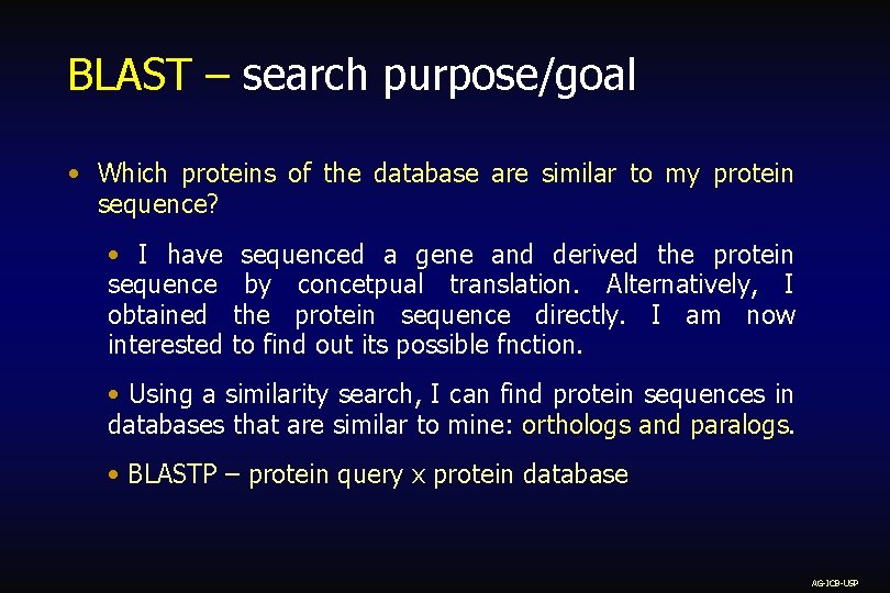 BLAST – search purpose/goal • Which proteins of the database are similar to my