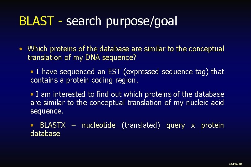 BLAST - search purpose/goal • Which proteins of the database are similar to the